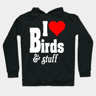 I LOVE BIRDS & STUFF Hoodie